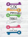 Cover image for Six Impossible Things